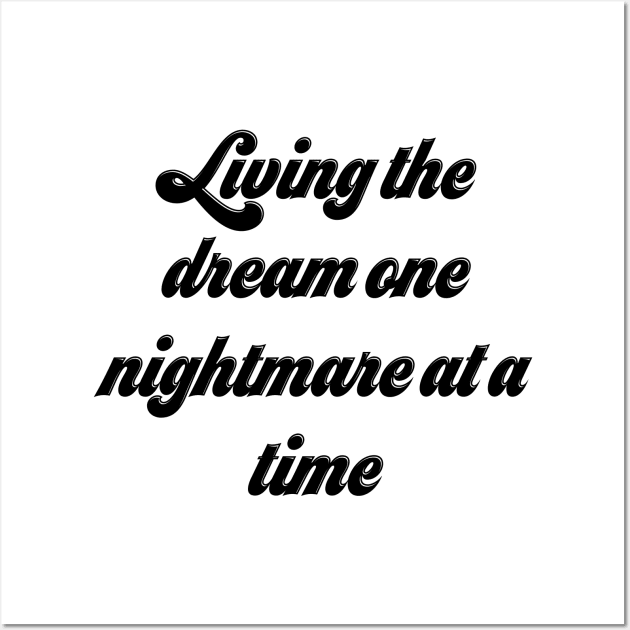 Living The Dream One Nightmare At A Time Wall Art by Yourfavshop600